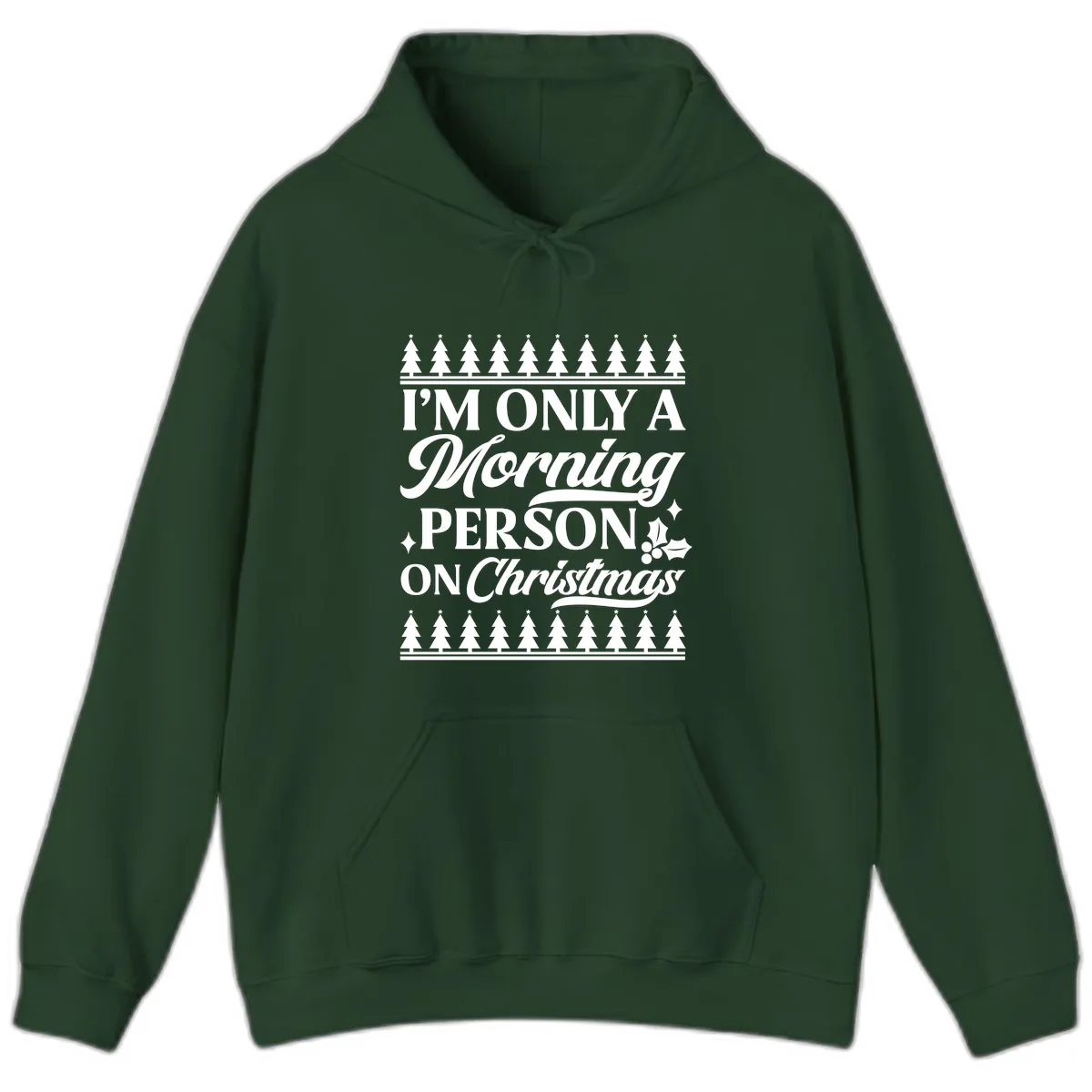 I'm Only A Morning Person On Christmas Hoodie in Forest Green